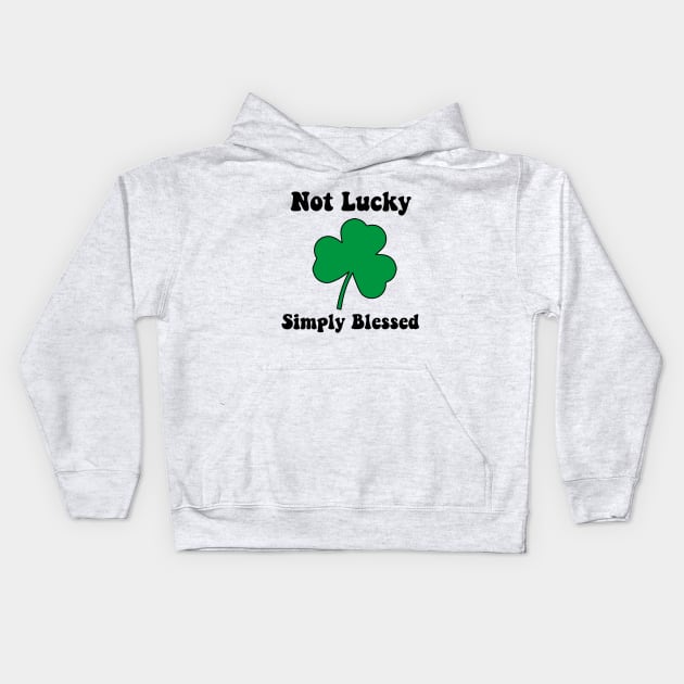 Not Lucky Simply Blessed Christian Shamrock St Patricks Day Kids Hoodie by soukai